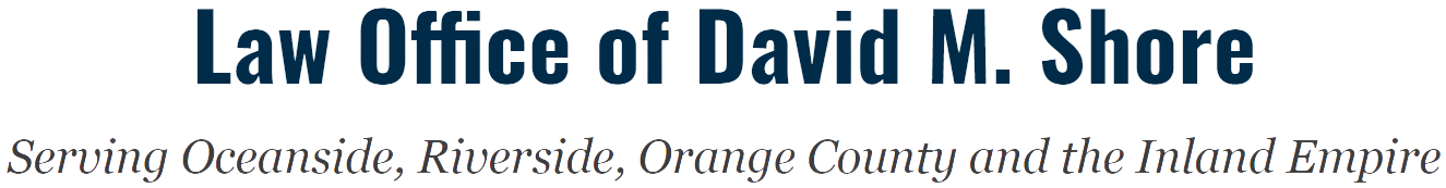 Law Office of David M. Shore | Serving Temecula, Riverside, Orange County and the Inland Empire